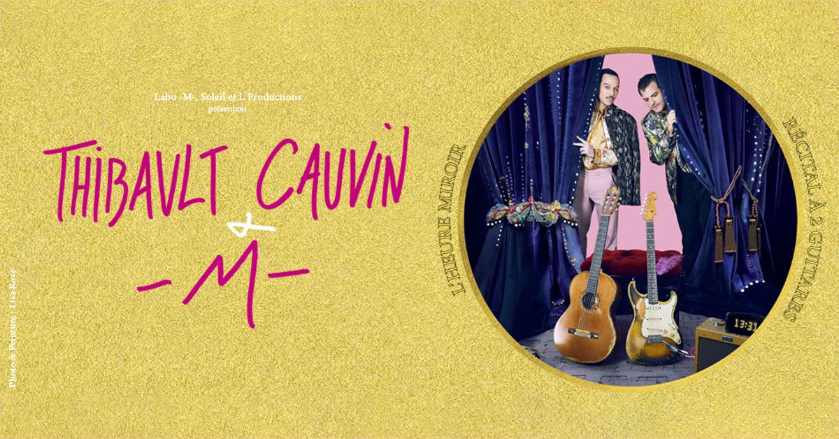 Thibault Cauvin & -M- : L'Heure Miroir \u2022 PMC, Strasbourg \u2022 15\/10\/24