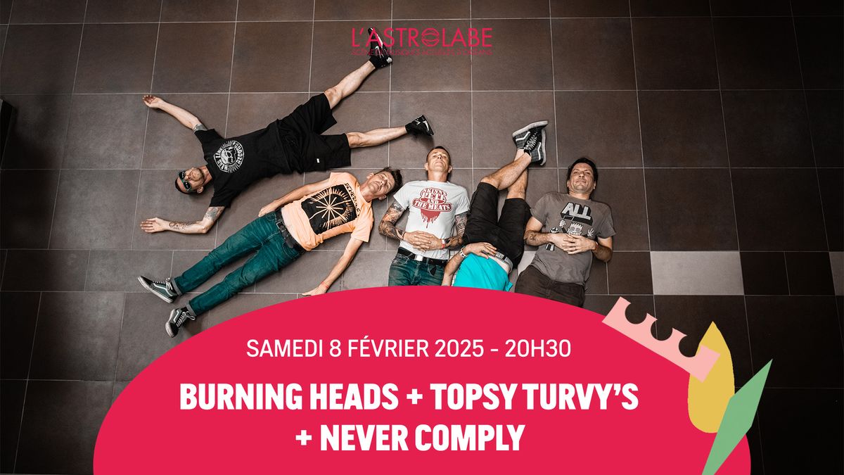 BURNING HEADS + TOPSY TURVY'S + NEVER COMPLY | L'ASTROLABE-ORL\u00c9ANS