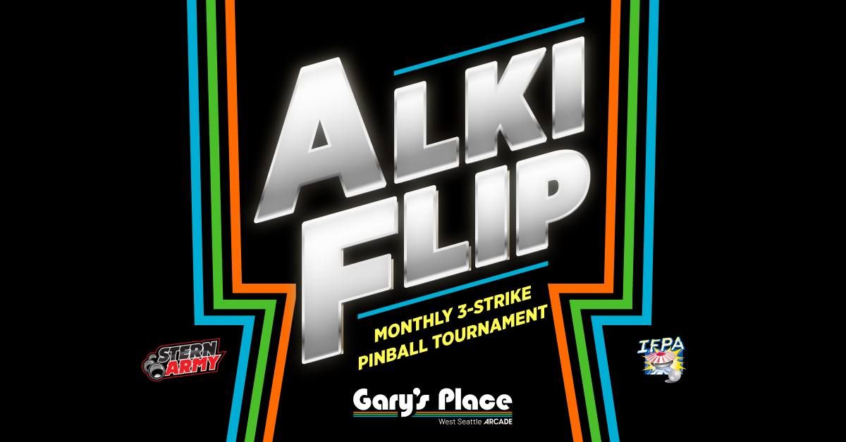 Alki Flip - Gary's Place 3rd Saturday Monthly Pinball Tournament