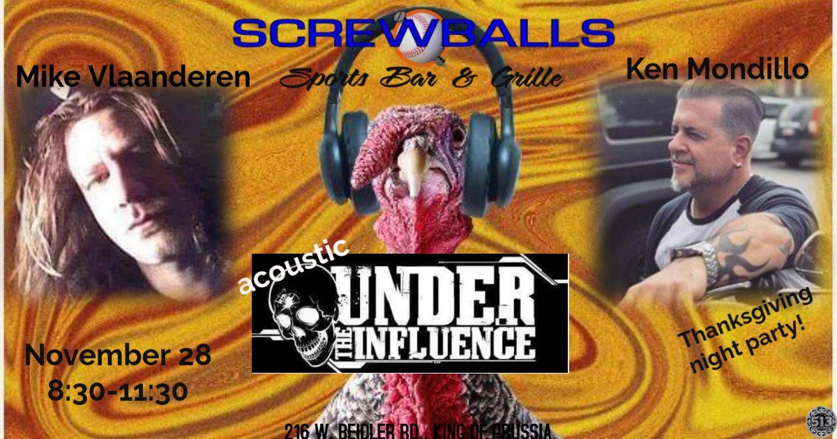 Don't be a turkey!  Join us at Screwballs for a special Under the Influence Acoustic show!