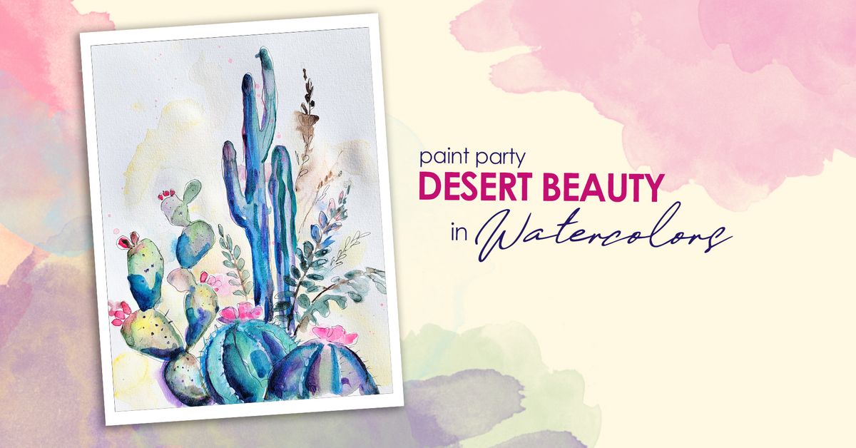 Desert Beauty ~ Watercolor Paint Party~