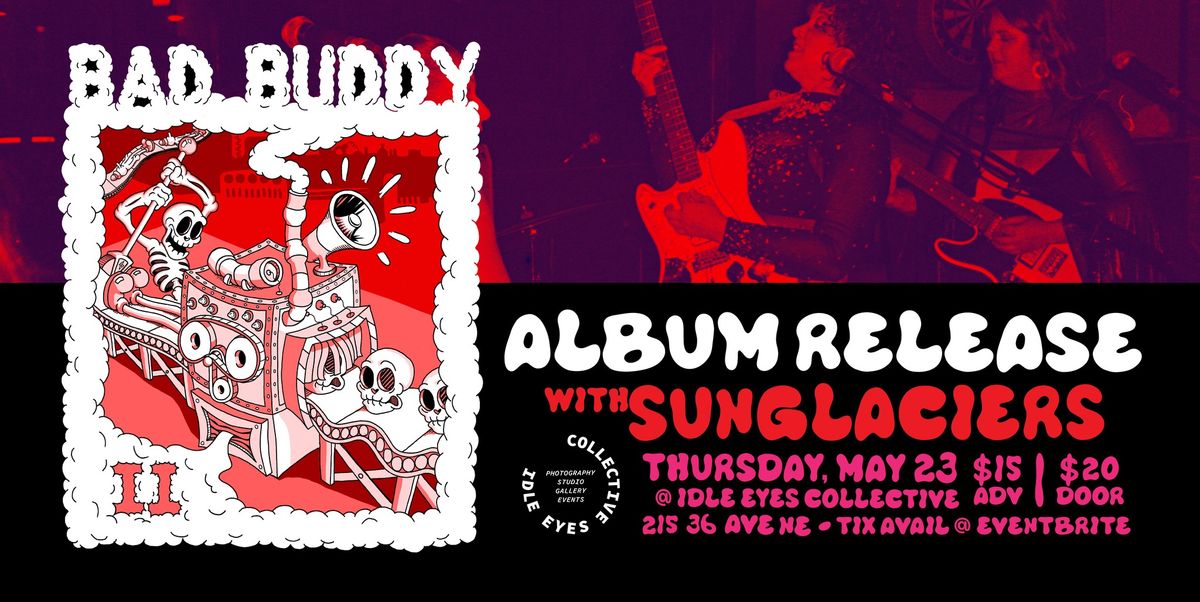 Bad Buddy II Album Release w\/ SUNGLACIERS