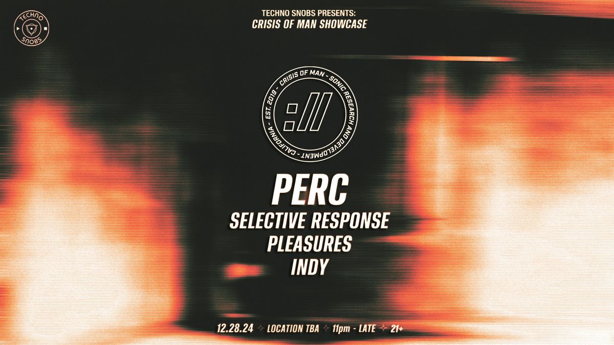 TECHNO SNOBS PRESENTS: CRISIS OF MAN SHOWCASE [FEAT. PERC]