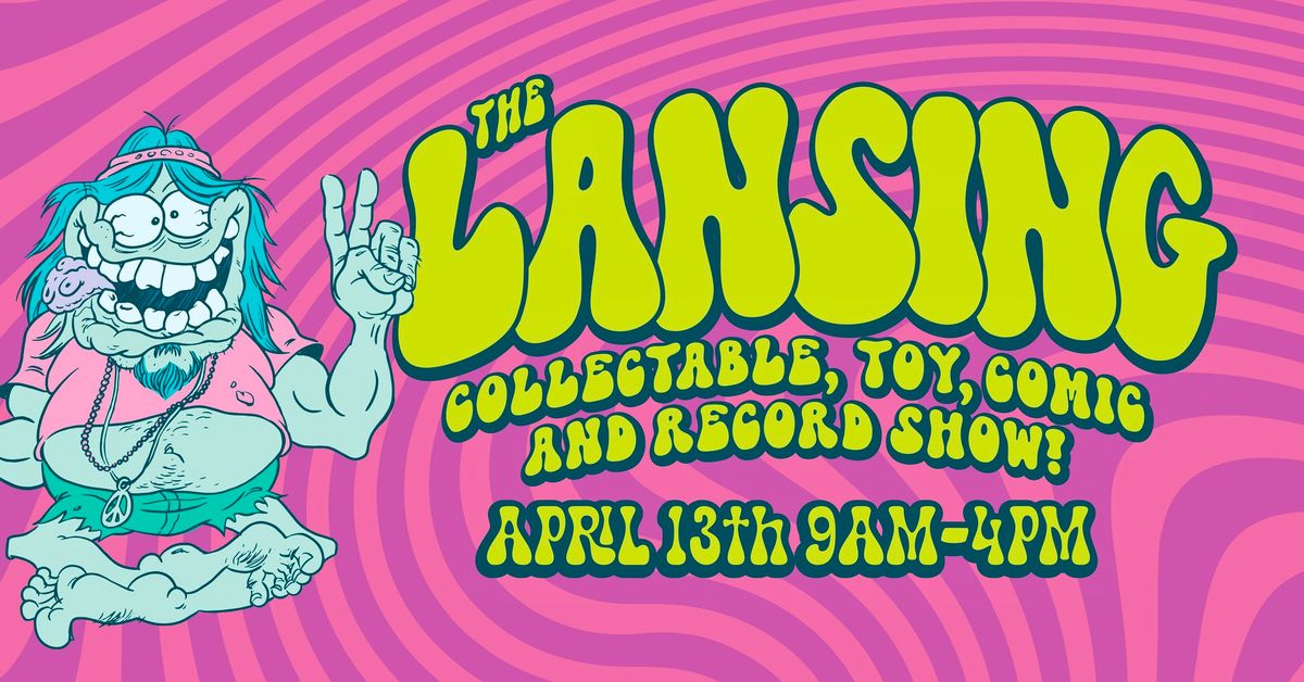 LANSING COLLECTABLE TOY, COMIC, AND RECORD SHOW IS BACK!  FREE ADMISSION