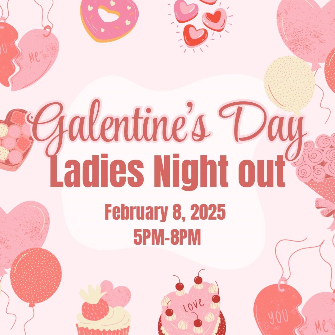 Galentine\u2019s Day Ladies Night Out!