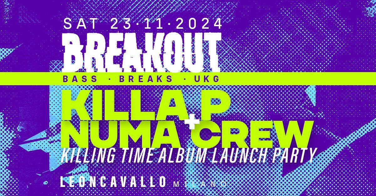 BREAKOUT with KILLA P (UK) + NUMA CREW