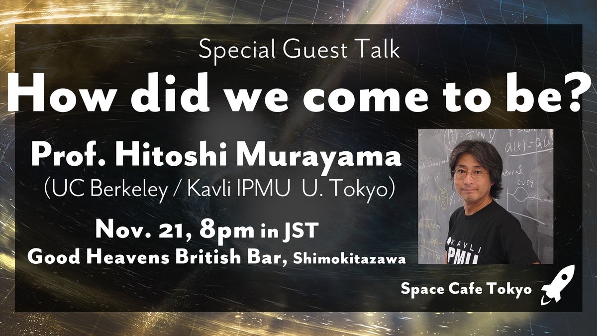 Space Cafe Tokyo, November 2024 - How did we come to be? (Special Guest: Hitoshi Murayama)