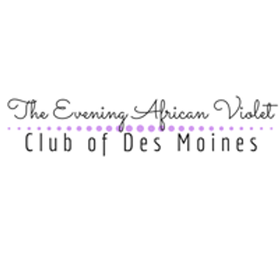 The Evening African Violet Club of Des Moines