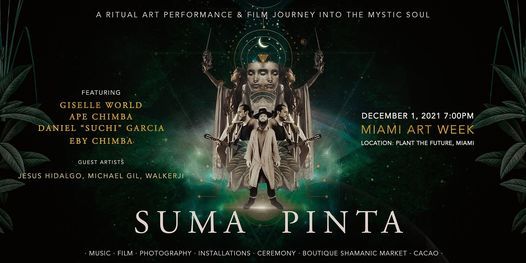 "SUMA PINTA" A Ritual Art Performance & Film Journey into the Mystic Soul