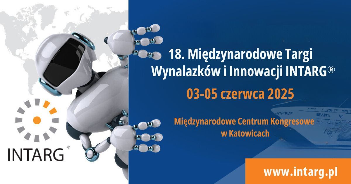 18. Mi\u0119dzynarodowe Targi Wynalazk\u00f3w i Innowacji INTARG\u00ae