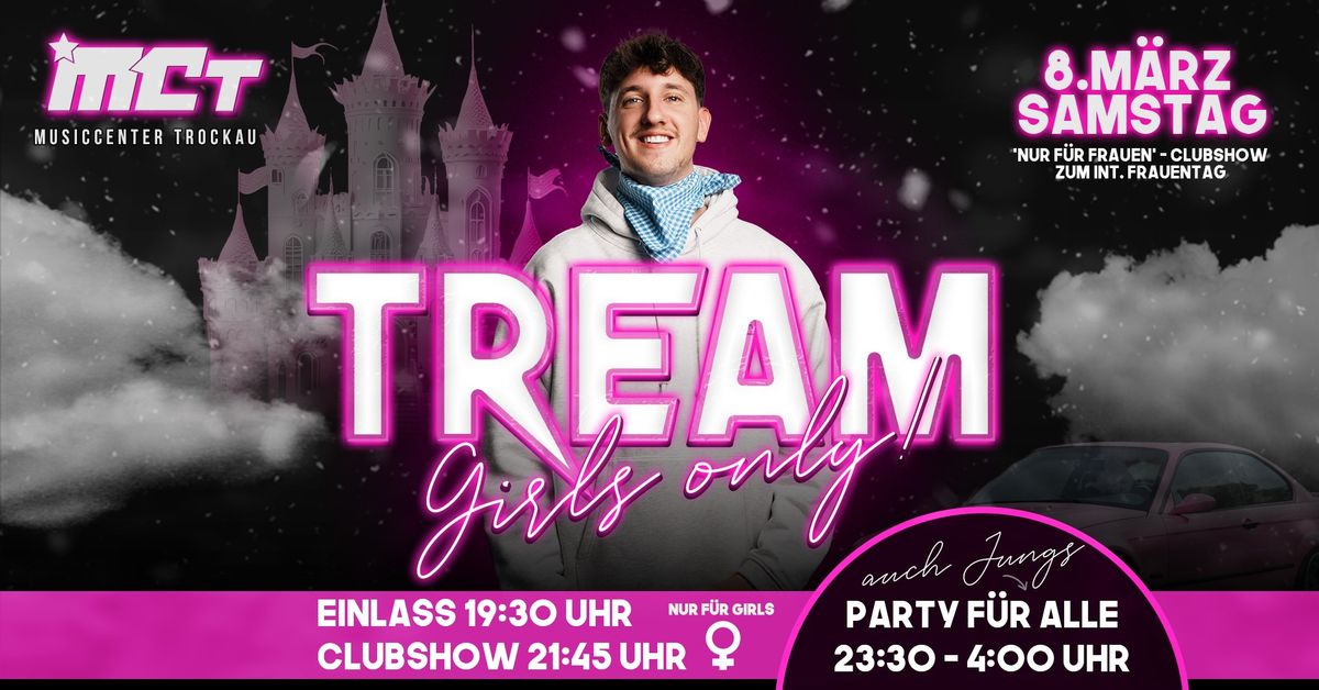 \u2640\ufe0f\ud83c\udf89 TREAM Clubshow \u2013 Girls Only \ud83c\udf89\u2640\ufe0fCLUBSHOW NUR F\u00dcR FRAUEN!! + Afterparty f\u00fcr Alle! SA 8.03.25