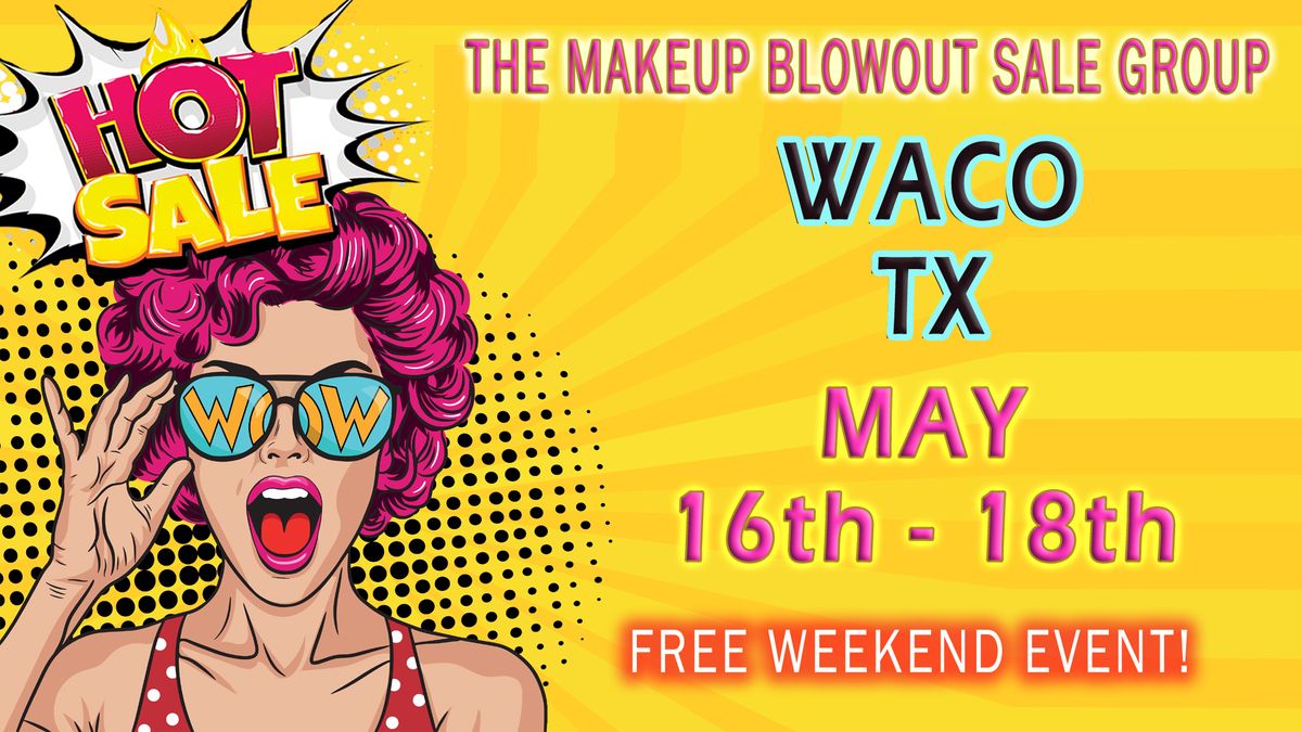 Waco, TX - Makeup Blowout Sale Event!