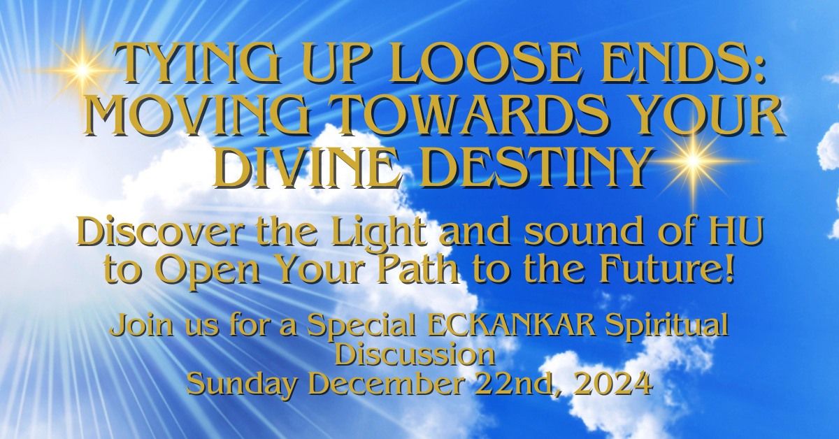 Tying Up Loose Ends: Moving Towards Your Divine Destiny!