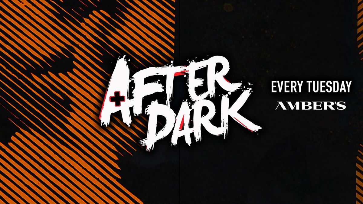 AFTER DARK TUESDAYS @ AMBERS \ud83d\udd36 WEEK 3 of 3! The Finale! 