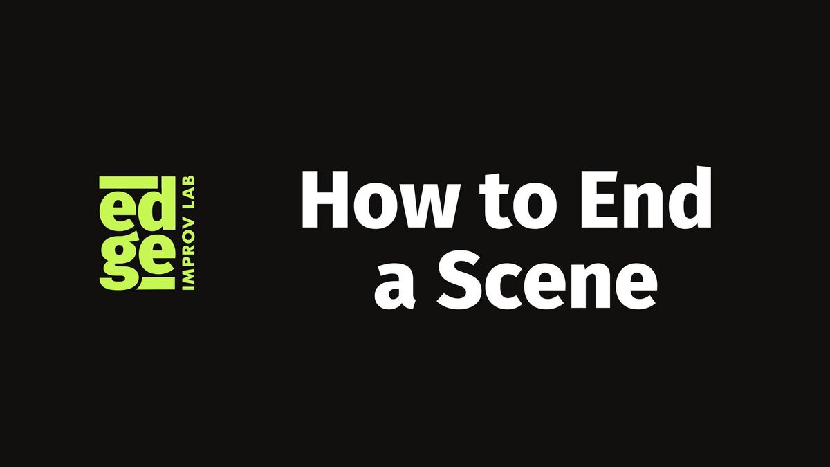 Intensive Improv Workshop: How to End a Scene
