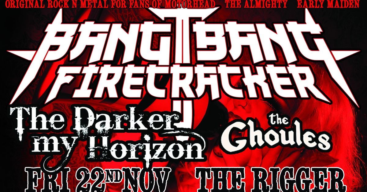 Bang Bang Firecracker + The Darker my Horizon + The Ghoules LIVE at The Rigger Friday 22\/11\/24