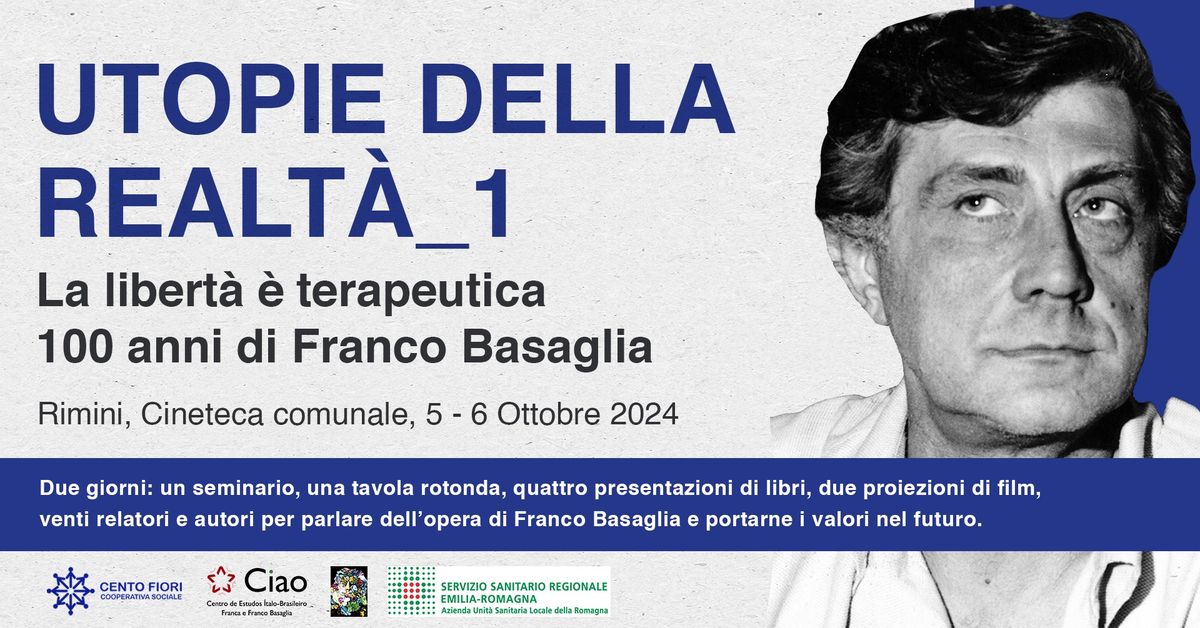 Utopie della realt\u00e0_1 \/ La libert\u00e0 \u00e8 terapeutica \/ 100 anni di Franco Basaglia