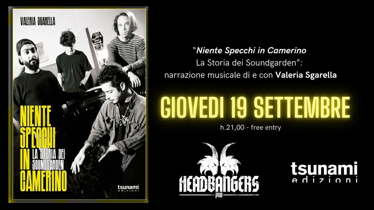 Presentazione di \u201cNiente Specchi in Camerino: la storia dei Soundgarden\u201d @ Headbangers Pub Milano