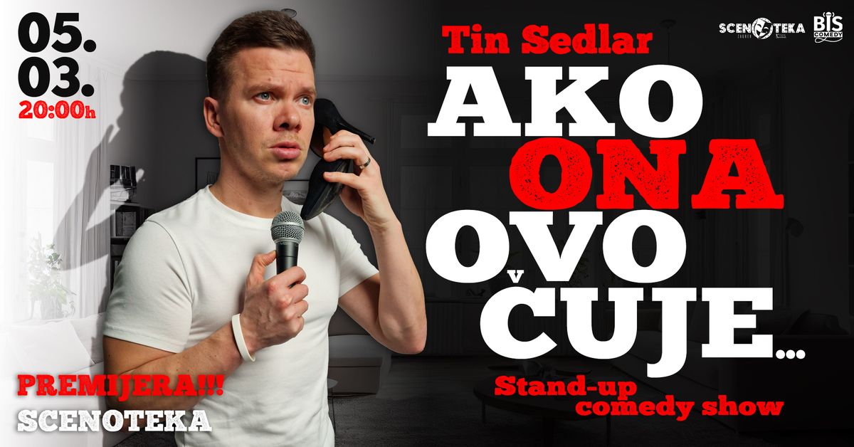 PREMIJERA: "Ako ONA ovo \u010duje..." - Tin Sedlar stand-up comedy show @Scenoteka Zagreb