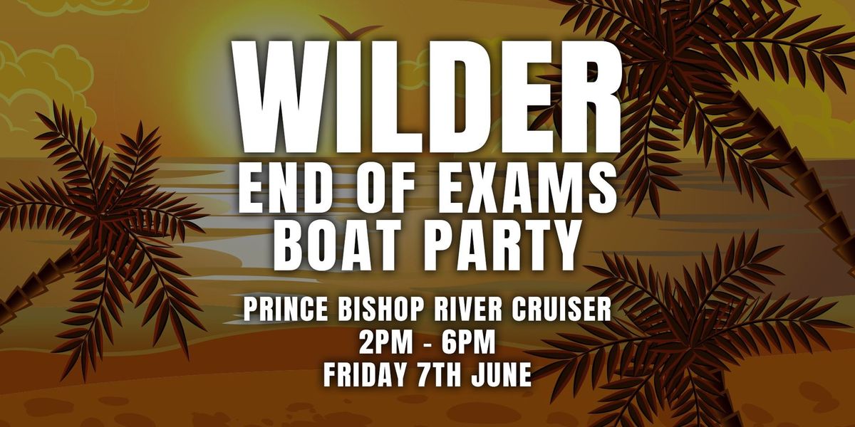 THE WILDER END OF EXAMS BOAT PARTY: 07.06.24 \ud83d\udea2 \ud83c\udf89
