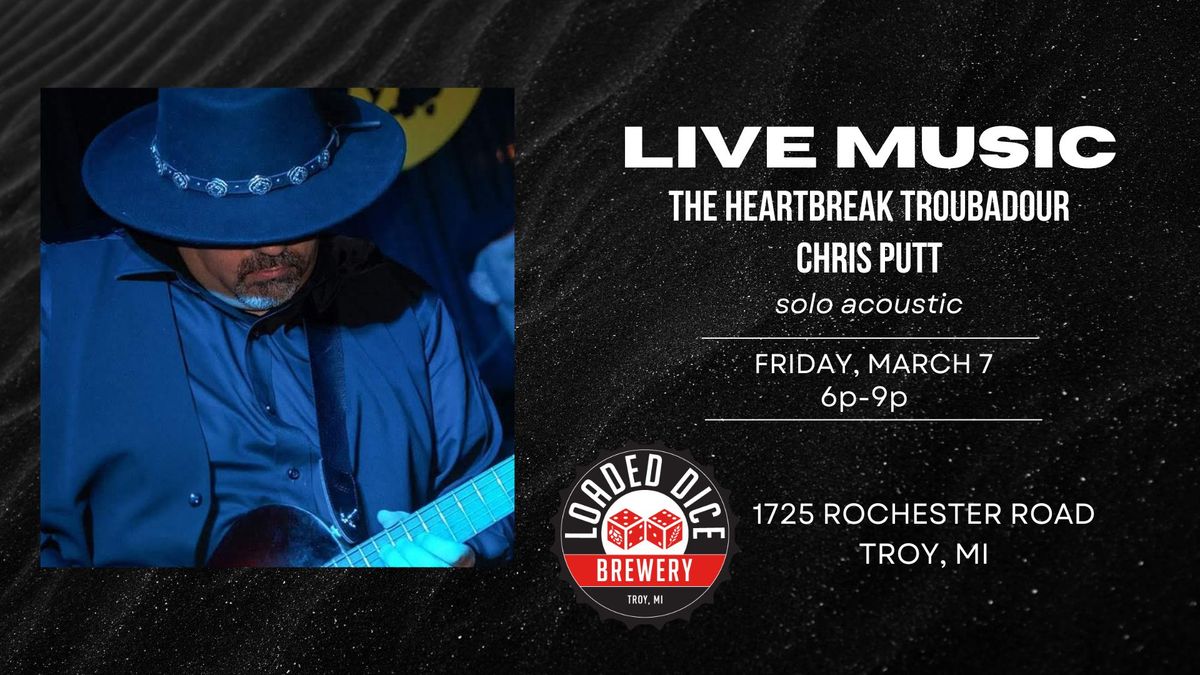 "The Heartbreak Troubadour" Chris Putt at Loaded Dice Brewery 