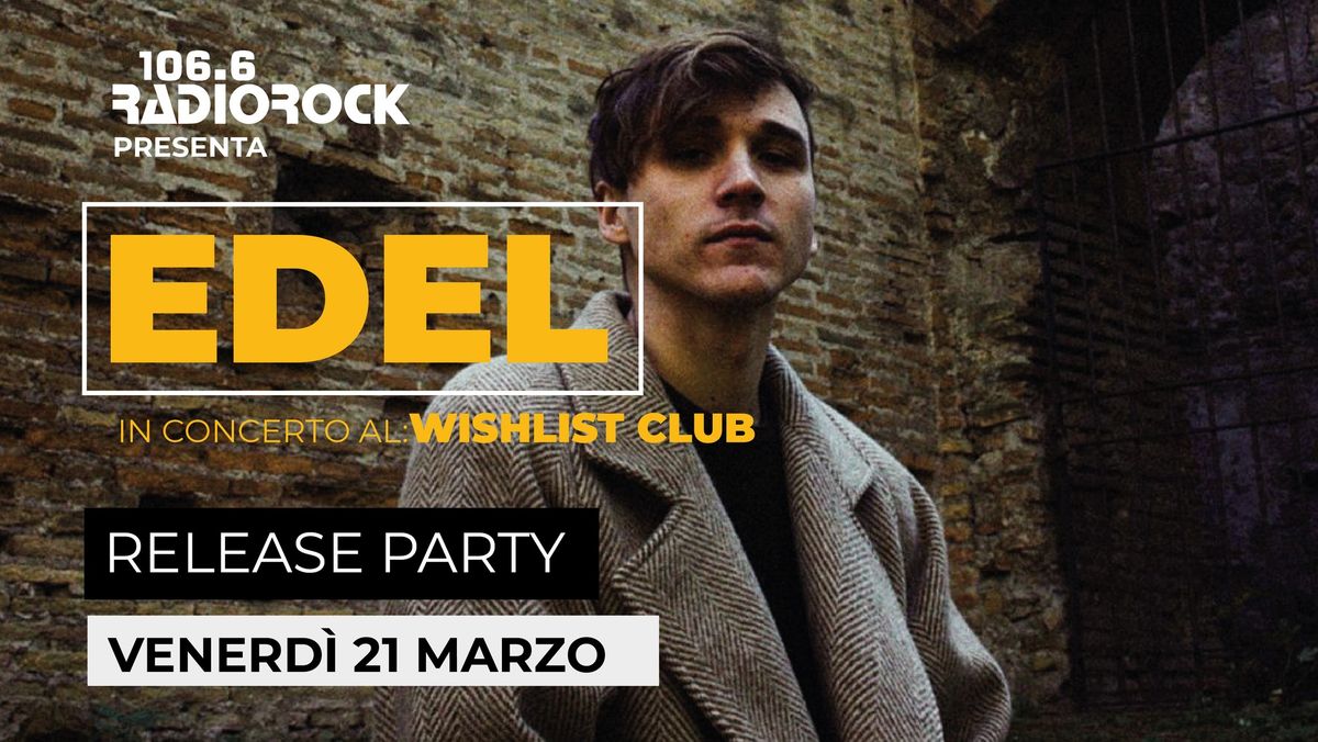 Radio Rock presenta EDEL - release party \/\/ Wishlist Club