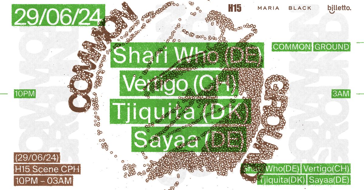 Common Ground w. Shari Who (DE) Vertigo (CH) Tjiquita (DK) Sayaa (DE)