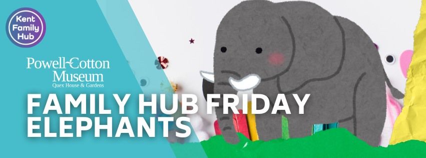 Kent Family Hub Friday - Elephants