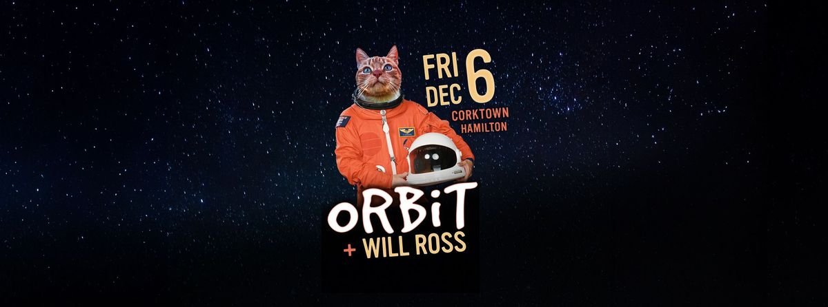 ORBIT + Will Ross @ Corktown, Hamilton