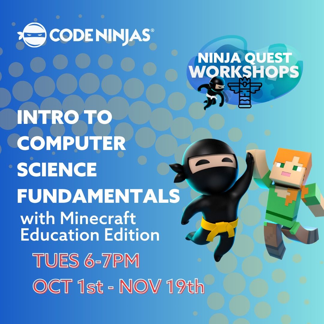 Ninja Quest:  Tuesdays 6-7PM Intro to Computer Science Fundamentals with Minecraft 8-Wk Workshop