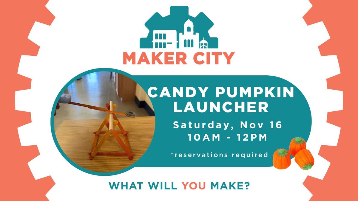 Maker City Workshop: Candy Pumpkin Launcher