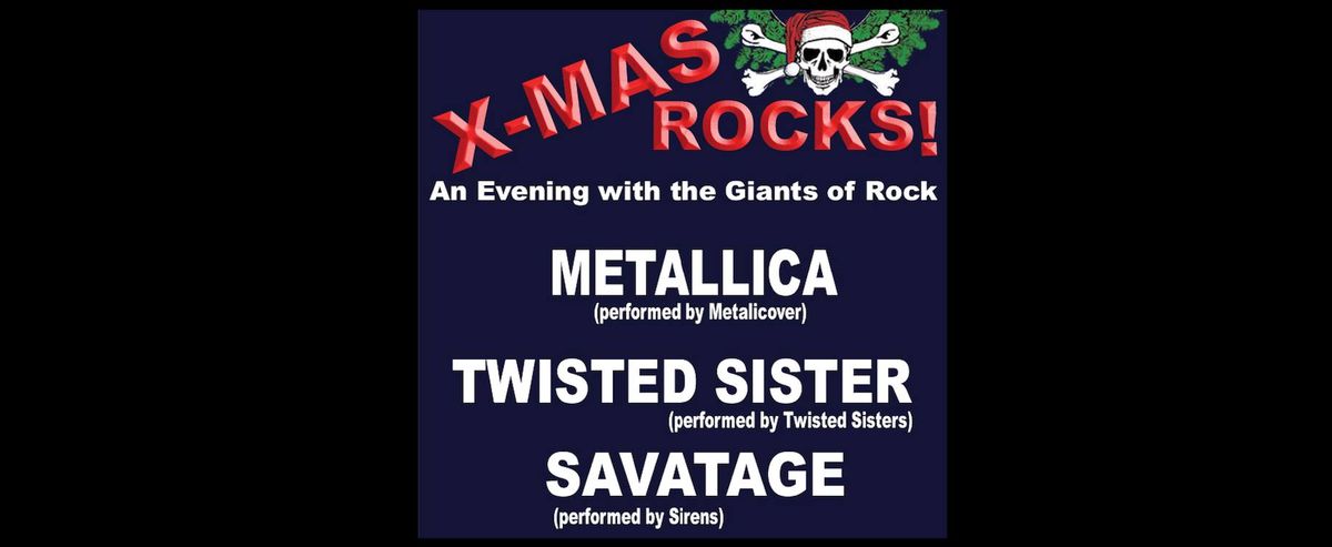 X-MAS Rocks! 2024 \u2022 Metallica Tribute + Twisted Sister Tribute + Savatage Tribute