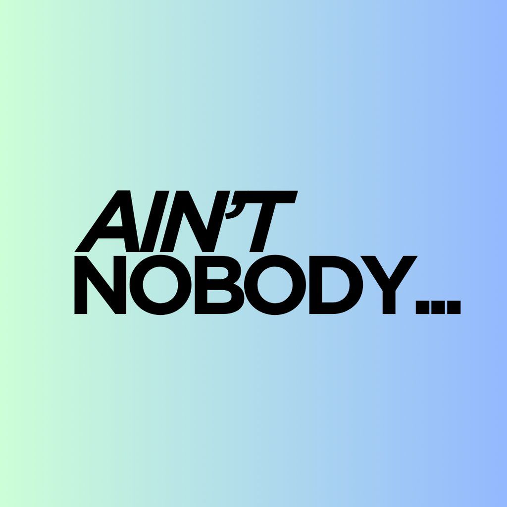 Aint Nobody