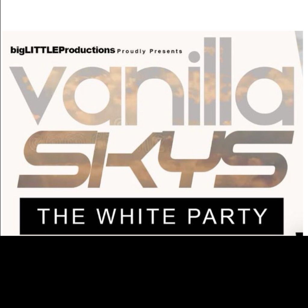 VANILLA SKYS\u2026 The \u201cWHITE PARTY\u201d 