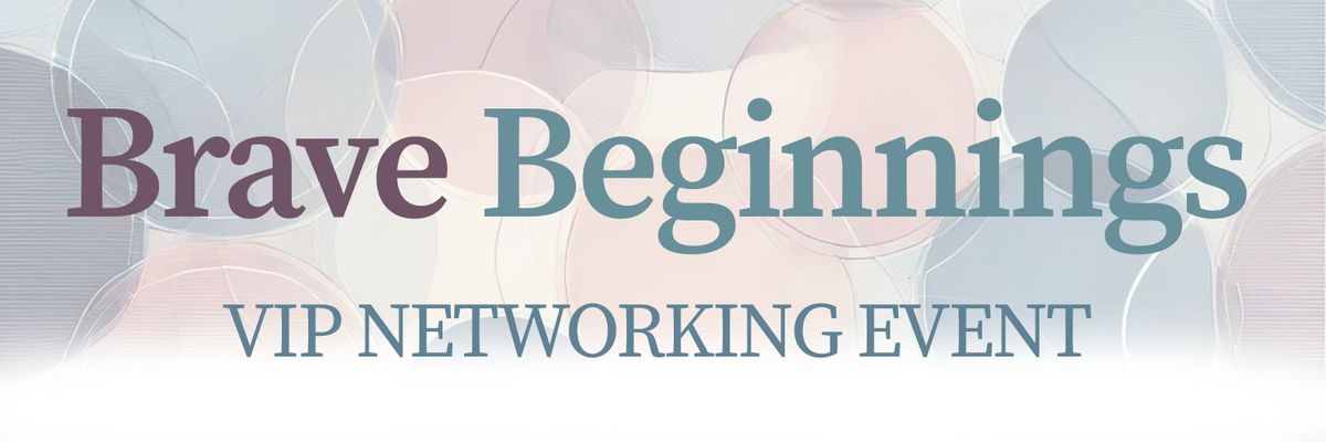 Brave Beginnings: VIP Networking Event