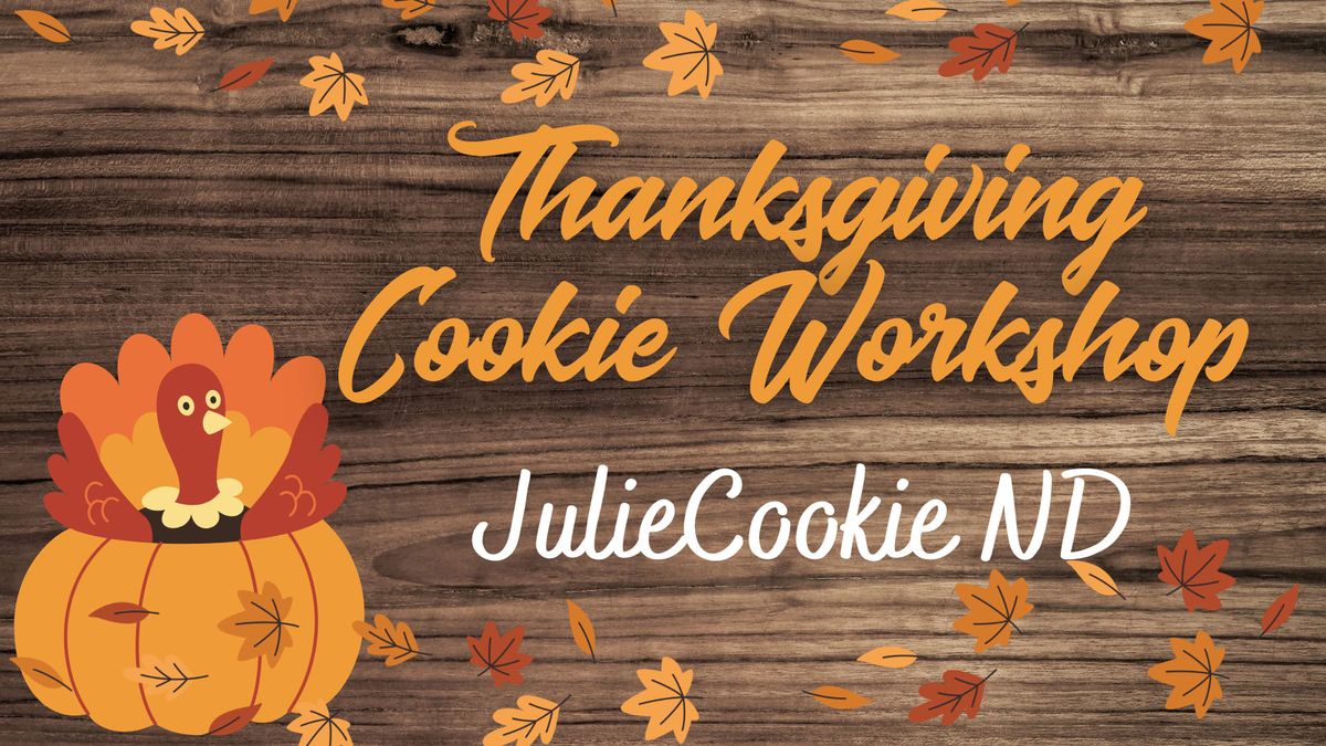 \ud83e\udd83\ud83e\udd67 Thanksgiving Cookie Workshop - JulieCookie ND \ud83e\udd67\ud83e\udd83