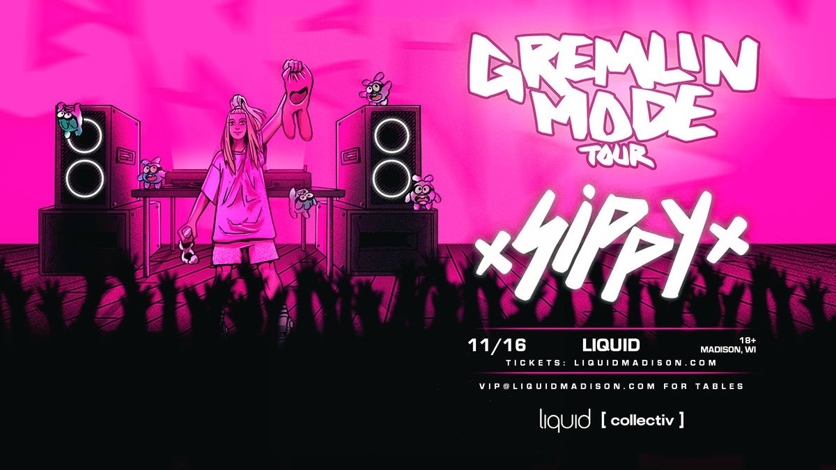 SIPPY: GREMLIN MODE Tour at Liquid | Madison, WI