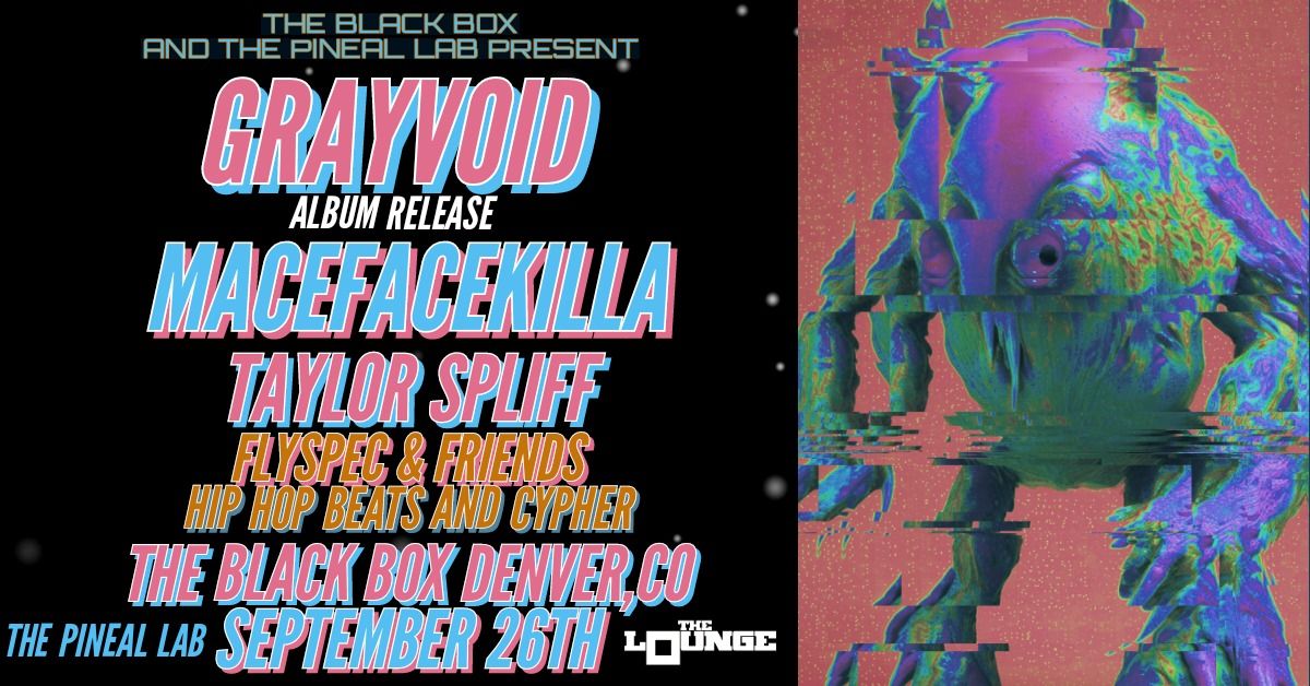 The Pineal Lab presents: Grayvoid - Album Release, Macefacekilla,Taylor Spliff, Flyspec (The Lounge)