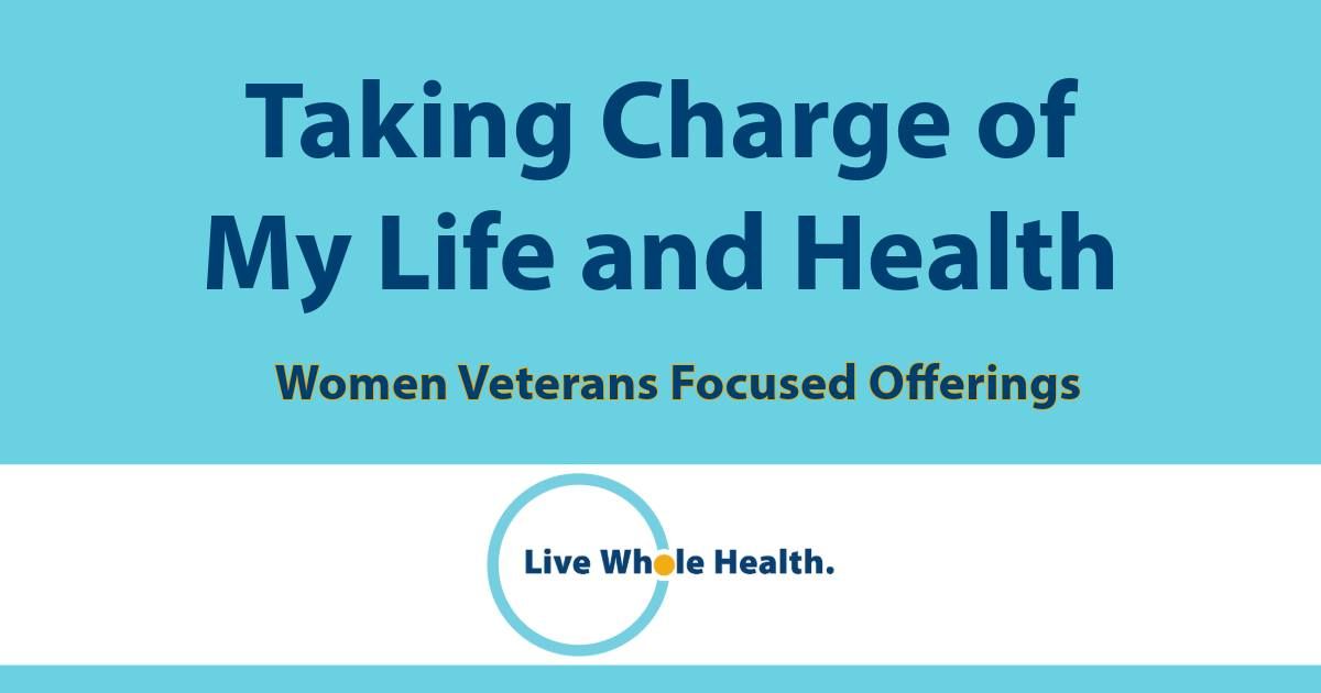 Taking Charge of My Life and Health - Women Veteran Focused Offering