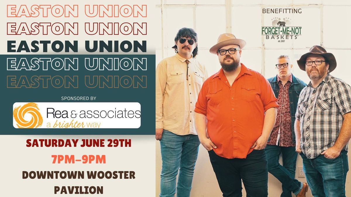 Easton Union @ The Downtown Wooster Pavilion A Benefit for Forget-Me-Not Baskets