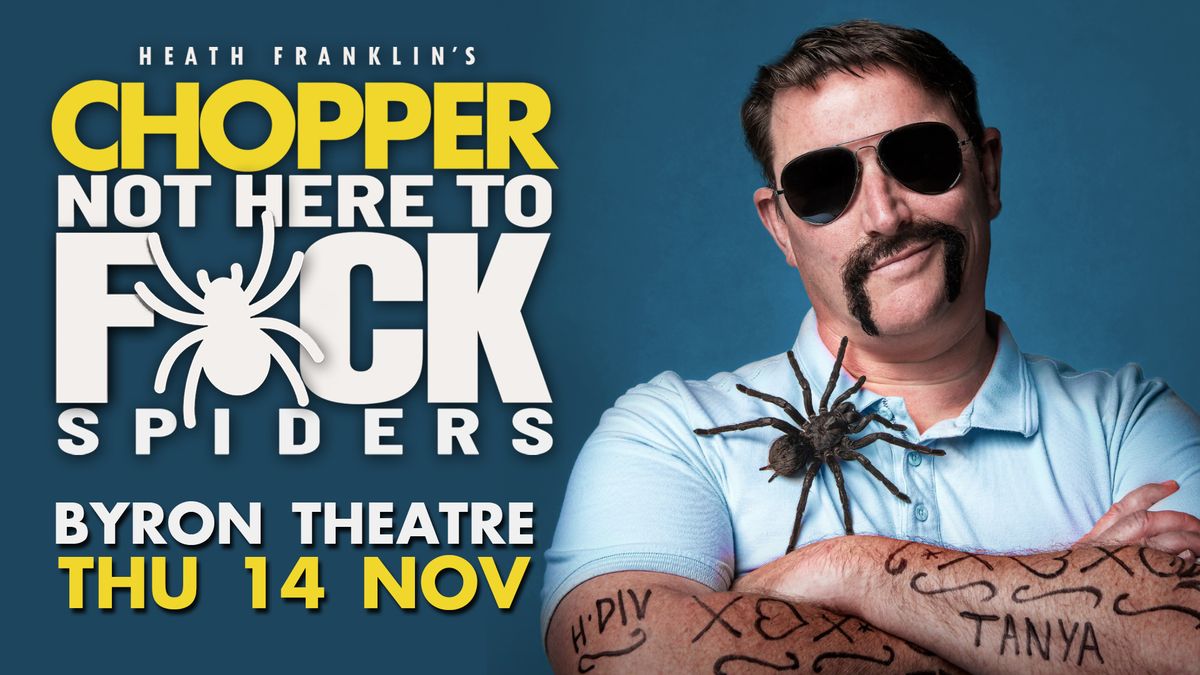 Heath Franklin's Chopper - Not Here To F*ck Spiders | Comedy | Byron Theatre