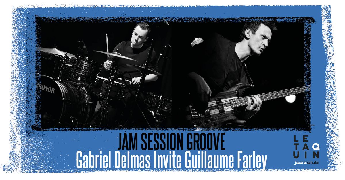 JAM SESSION GROOVE, Gabriel Delmas invite Guillaume Farley