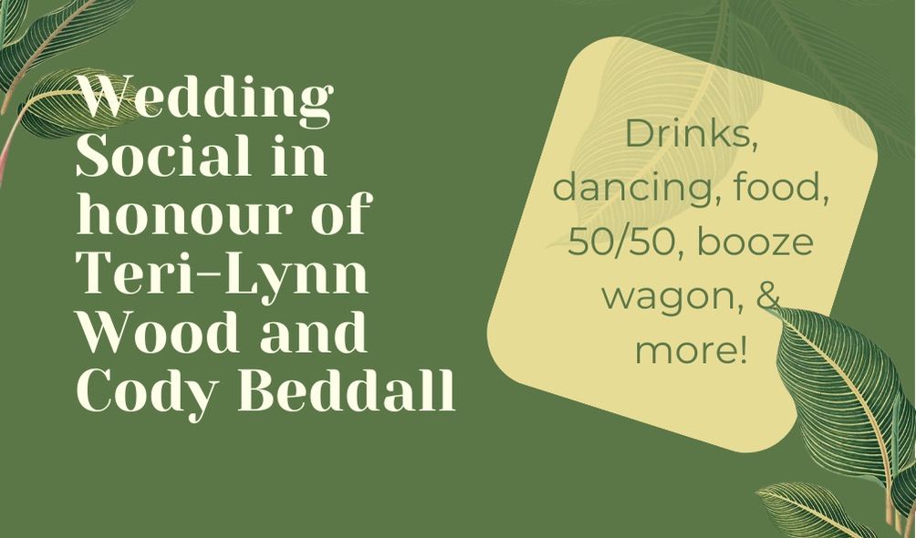 Wedding Social in Honour of Teri-Lynn Wood and Cody Beddall