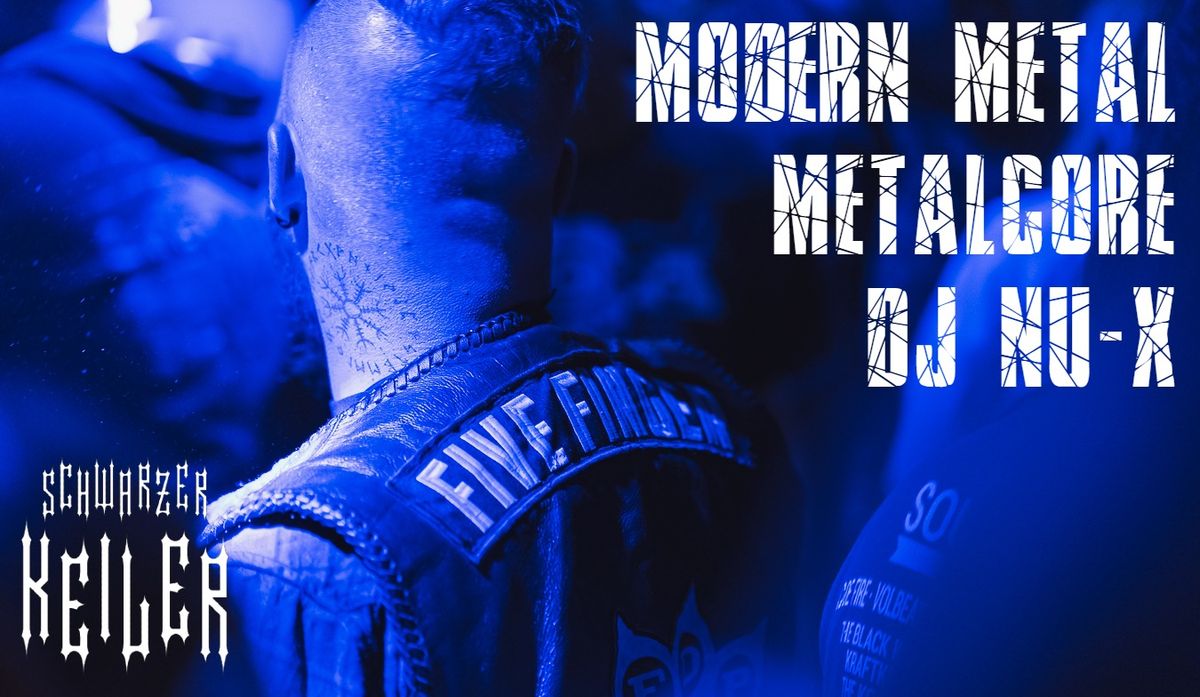 Modern Metal \u2020 Metalcore Party w\/ DJ Nu-X \u2020 Schwarzer Keiler  