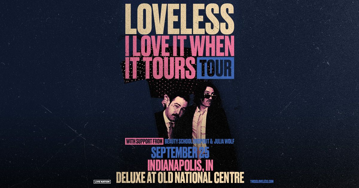 Loveless - I LOVE IT WHEN IT TOURS TOUR