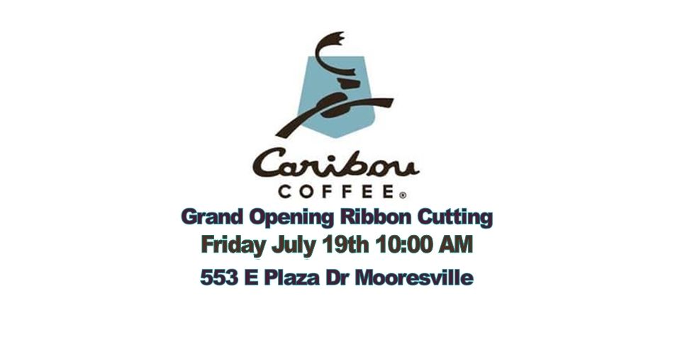 Caribou Coffee Ribbon Cutting Friday July 19th at 10:00 am 553 E Plaza Dr. Mooresville