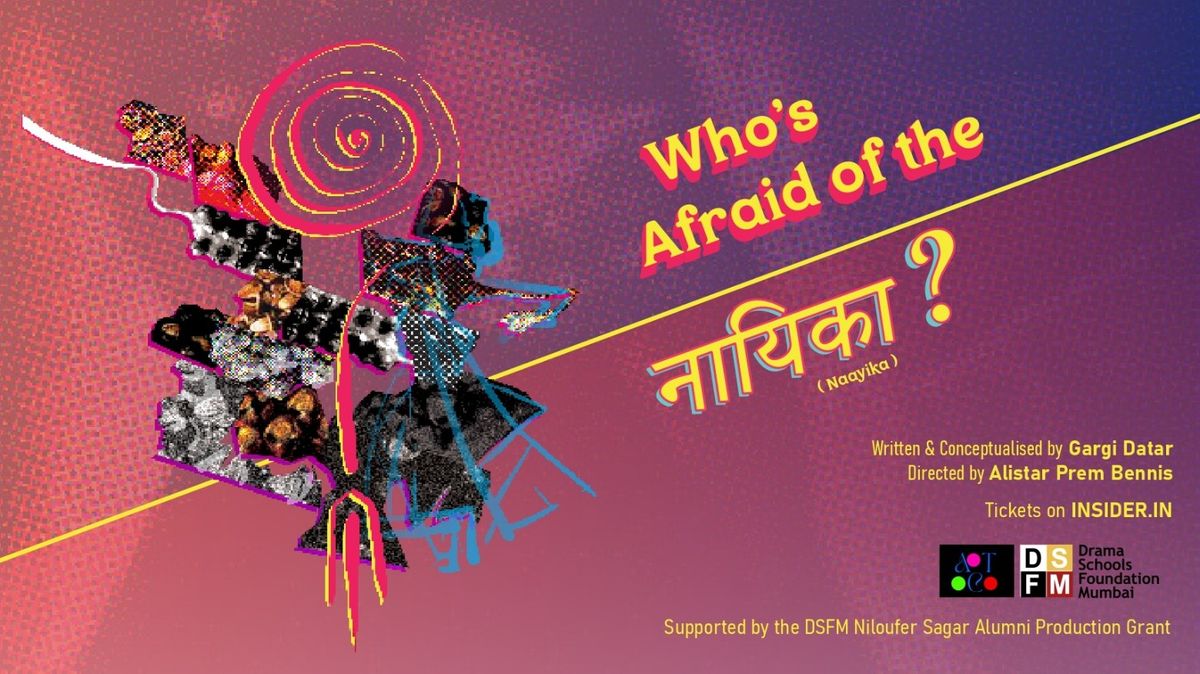 ACT presents Who is Afraid of the Naayika?