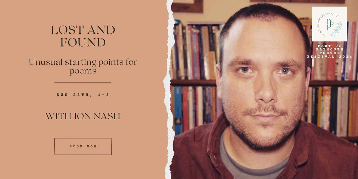 Lost and Found: Unusual Starting Points For Poems - Workshop with Jon Nash