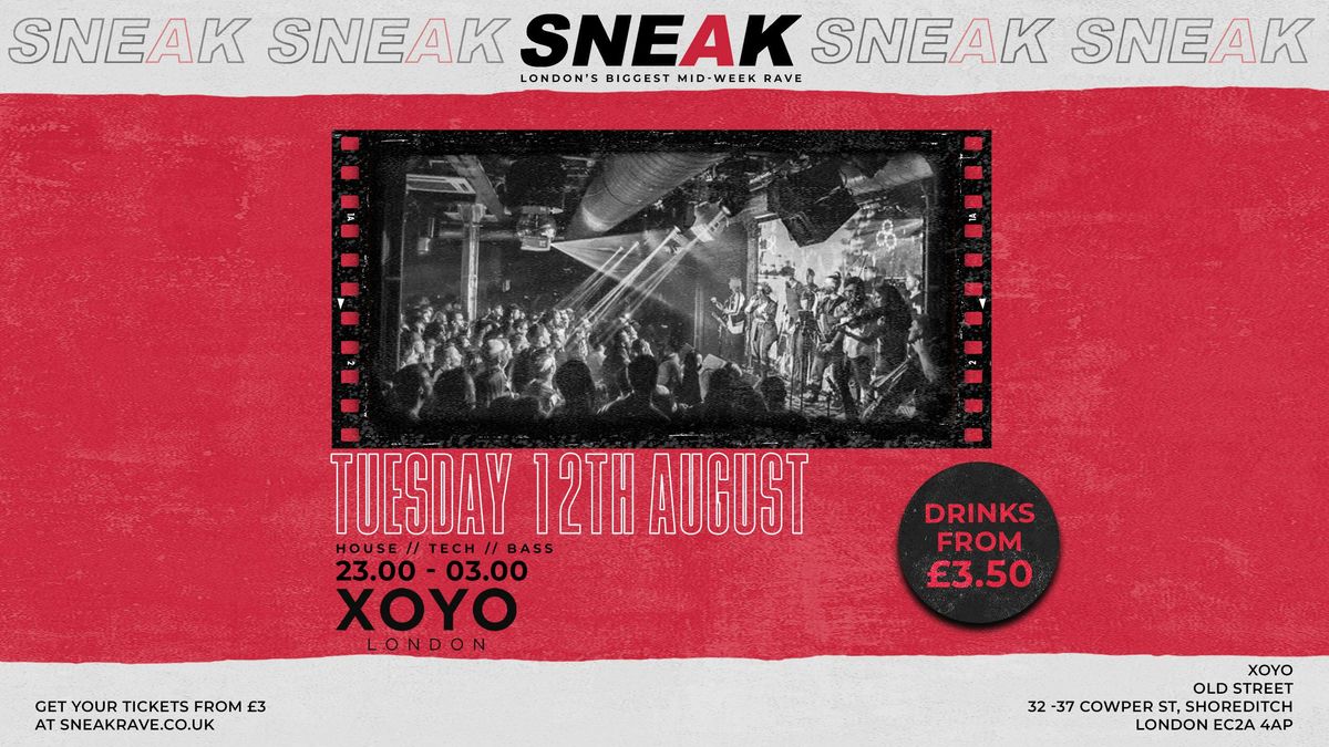 SNEAK RAVE @ XOYO - TUESDAY 12TH AUGUST