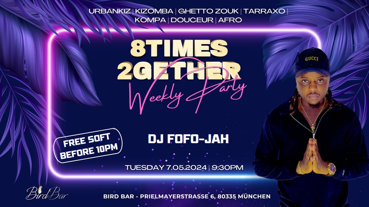 8times 2gether Weekly Party Munich | with DJ Fofo-Jah
